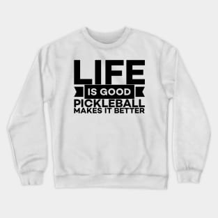 Pickle ball makes life better text art Crewneck Sweatshirt